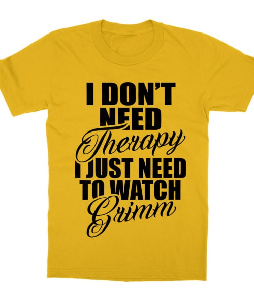 I don't need a therapy Grimm Póló - Ha Grimm rajongó ezeket a pólókat tuti imádni fogod!