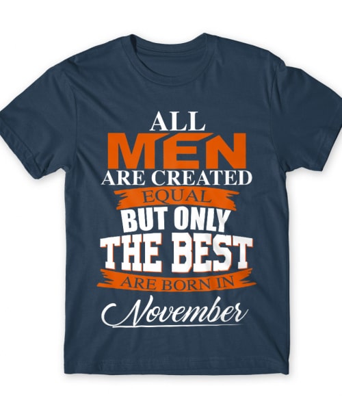 Only The Best Are Born In November Póló - Ha Birthday rajongó ezeket a pólókat tuti imádni fogod!
