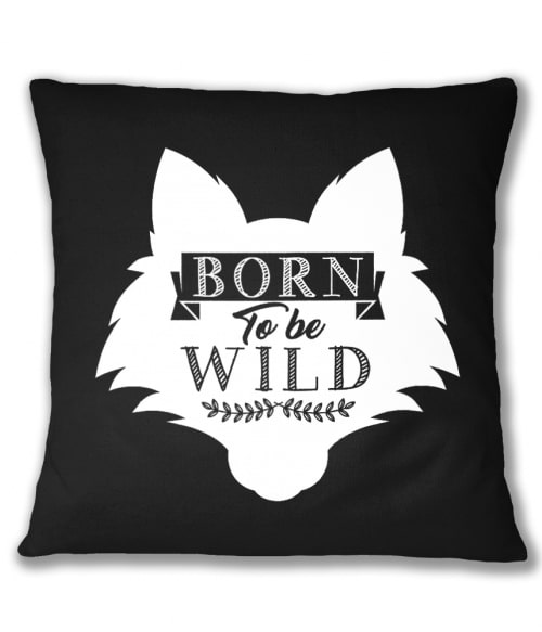 Born to be wild wolf Farkasos Párnahuzat - Farkasos