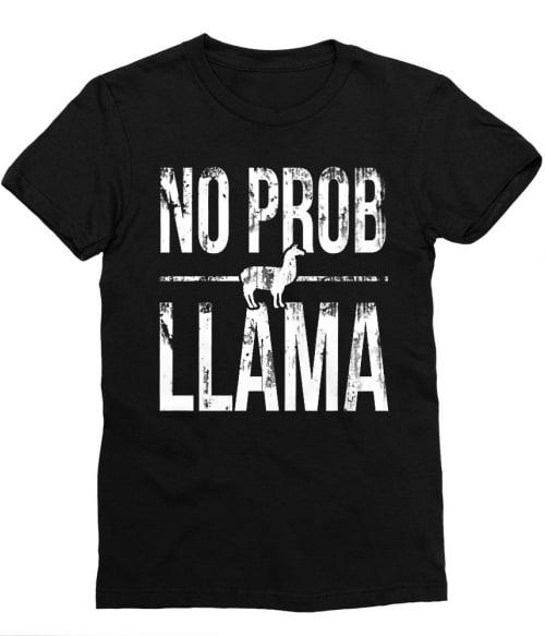 No prob llama Póló - Ha Llama rajongó ezeket a pólókat tuti imádni fogod!