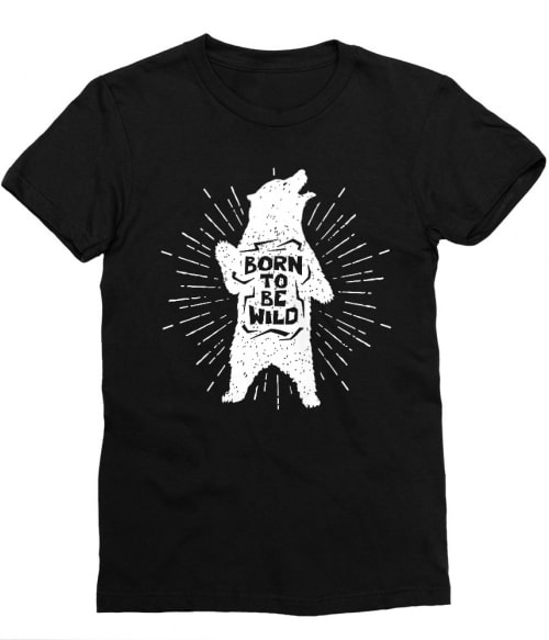 Born to be wild bear Póló - Ha Bear rajongó ezeket a pólókat tuti imádni fogod!