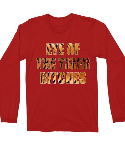 Eye of the tiger bitches Póló - Ha Tiger rajongó ezeket a pólókat tuti imádni fogod!