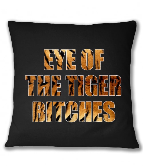 Eye of the tiger bitches Tigrises Párnahuzat - Tigrises