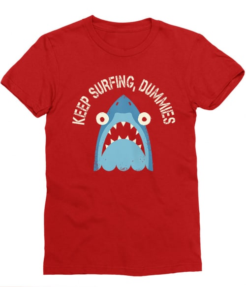 Keep surfing dummies Póló - Ha Shark rajongó ezeket a pólókat tuti imádni fogod!