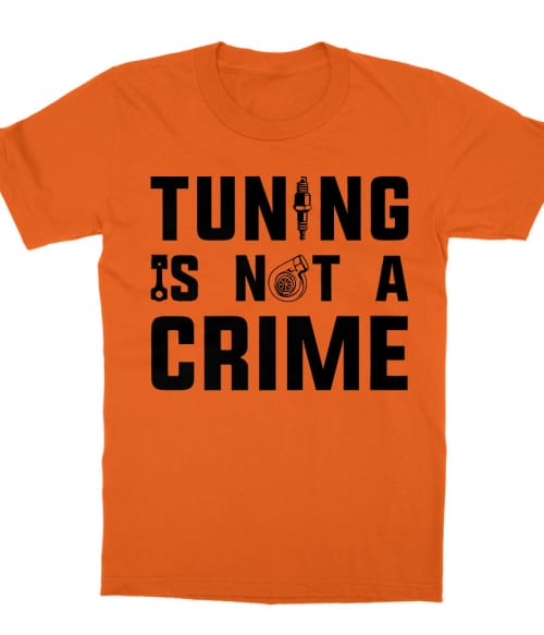 Tuning is Not a Crime Póló - Ha Driving rajongó ezeket a pólókat tuti imádni fogod!
