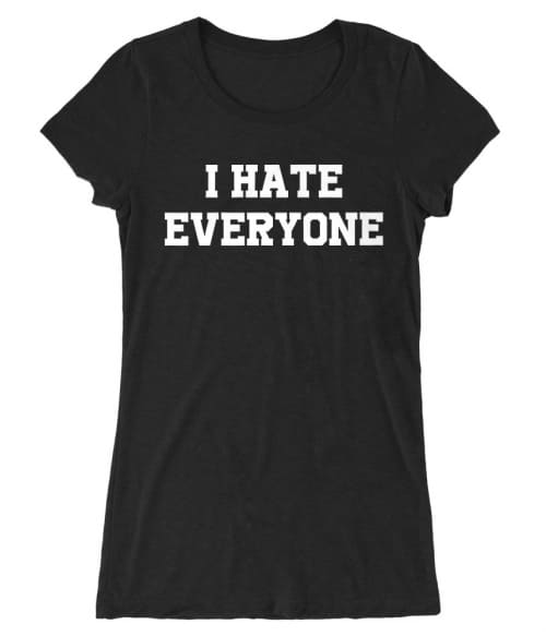 I hate everyone Póló - Ha Antisocial rajongó ezeket a pólókat tuti imádni fogod!