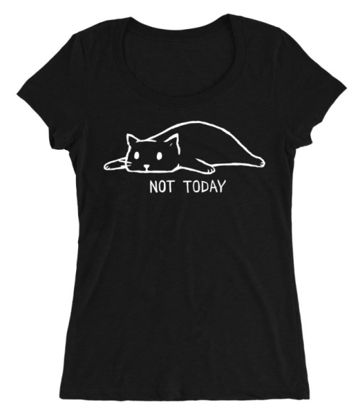Not today cat Póló - Ha Cat rajongó ezeket a pólókat tuti imádni fogod!
