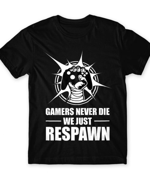 Gamers never die Póló - Ha Gamer rajongó ezeket a pólókat tuti imádni fogod!