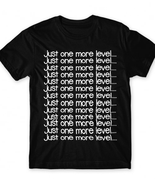 Just one more level Póló - Ha Gamer rajongó ezeket a pólókat tuti imádni fogod!