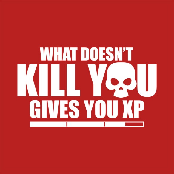 What doesn't kill you XP Gamer Pólók, Pulóverek, Bögrék - Gaming