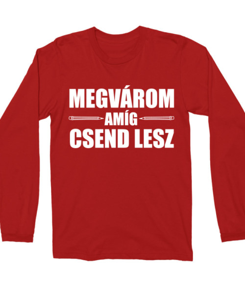 Megvárom amíg csend lesz Póló - Ha Teacher rajongó ezeket a pólókat tuti imádni fogod!
