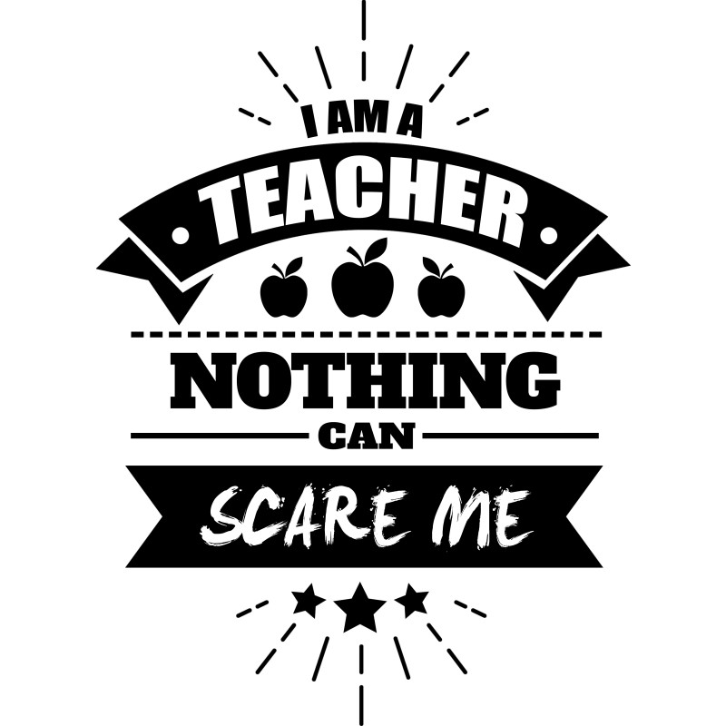 I'm a teacher, nothing can scare me - Design preview
