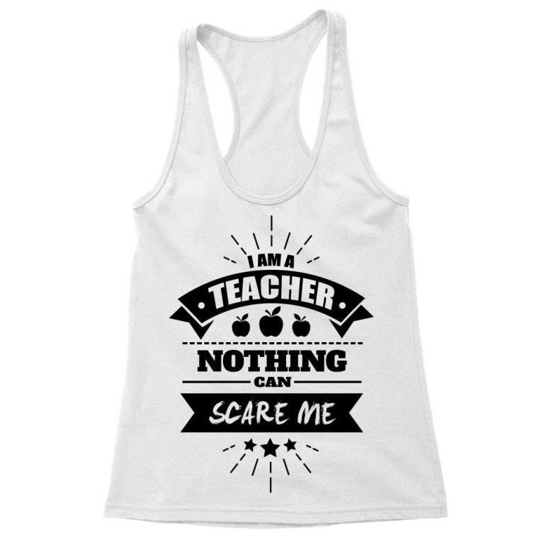 I'm a teacher, nothing can scare me
