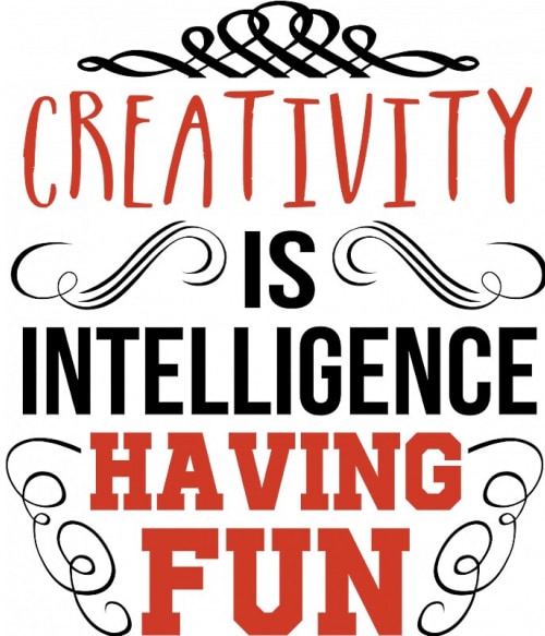 Creativity is intelligence having fun Általános művészet Pólók, Pulóverek, Bögrék - Művészet