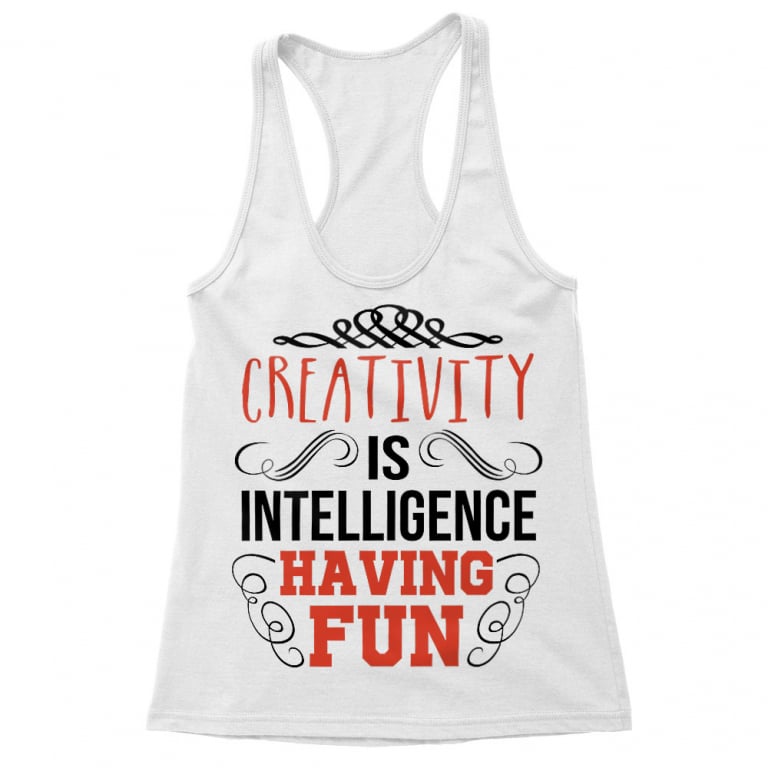 Creativity is intelligence having fun
