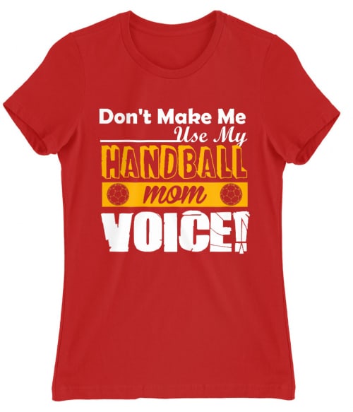 Mom's Handball Voice Póló - Ha Handball rajongó ezeket a pólókat tuti imádni fogod!