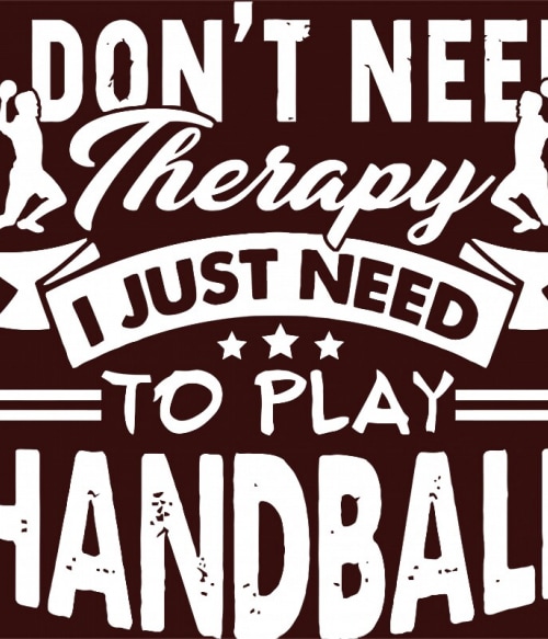 I Just Need to Play Handball Labdajáték Pólók, Pulóverek, Bögrék - Sport