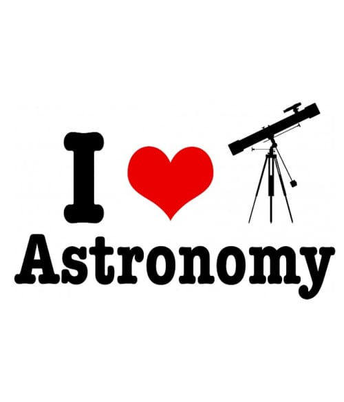 I love Astronomy Tudomány Pólók, Pulóverek, Bögrék - Tudomány