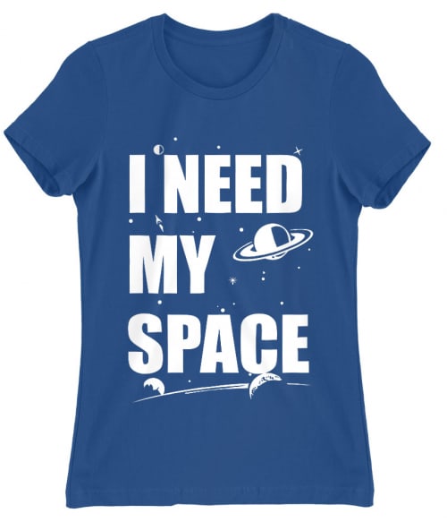 I need my space Póló - Ha Astronomy rajongó ezeket a pólókat tuti imádni fogod!