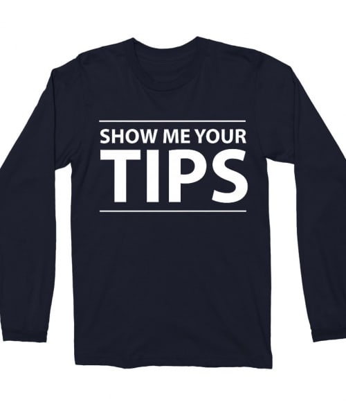 Show Me Your Tips Póló - Ha Bartender rajongó ezeket a pólókat tuti imádni fogod!