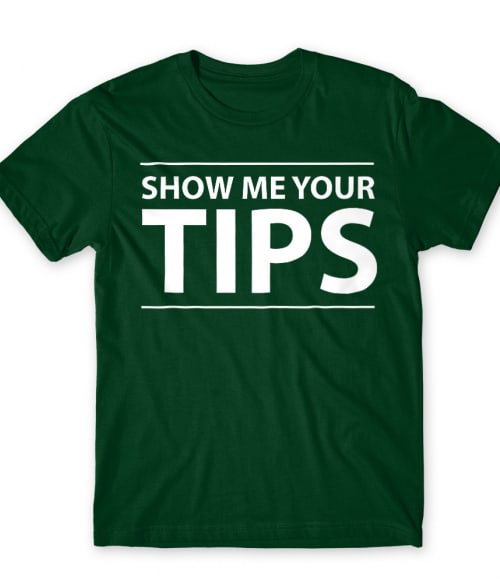 Show Me Your Tips Póló - Ha Bartender rajongó ezeket a pólókat tuti imádni fogod!