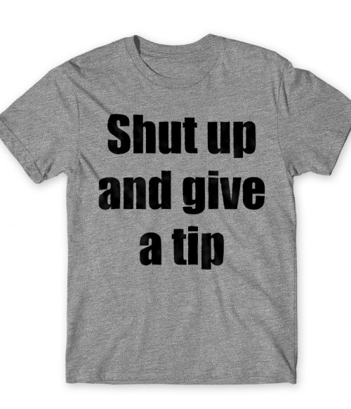 Shut up and give a tip Póló - Ha Bartender rajongó ezeket a pólókat tuti imádni fogod!