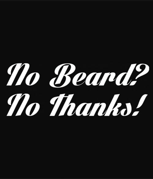 No Beard No Thanks Szakállas Pólók, Pulóverek, Bögrék - Szakállas