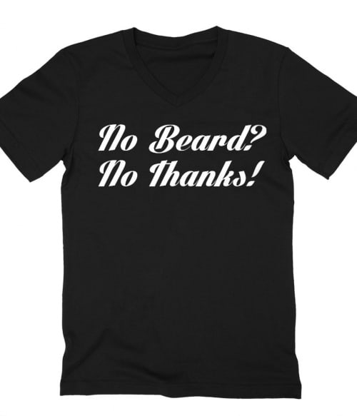 No Beard No Thanks Póló - Ha Beard rajongó ezeket a pólókat tuti imádni fogod!