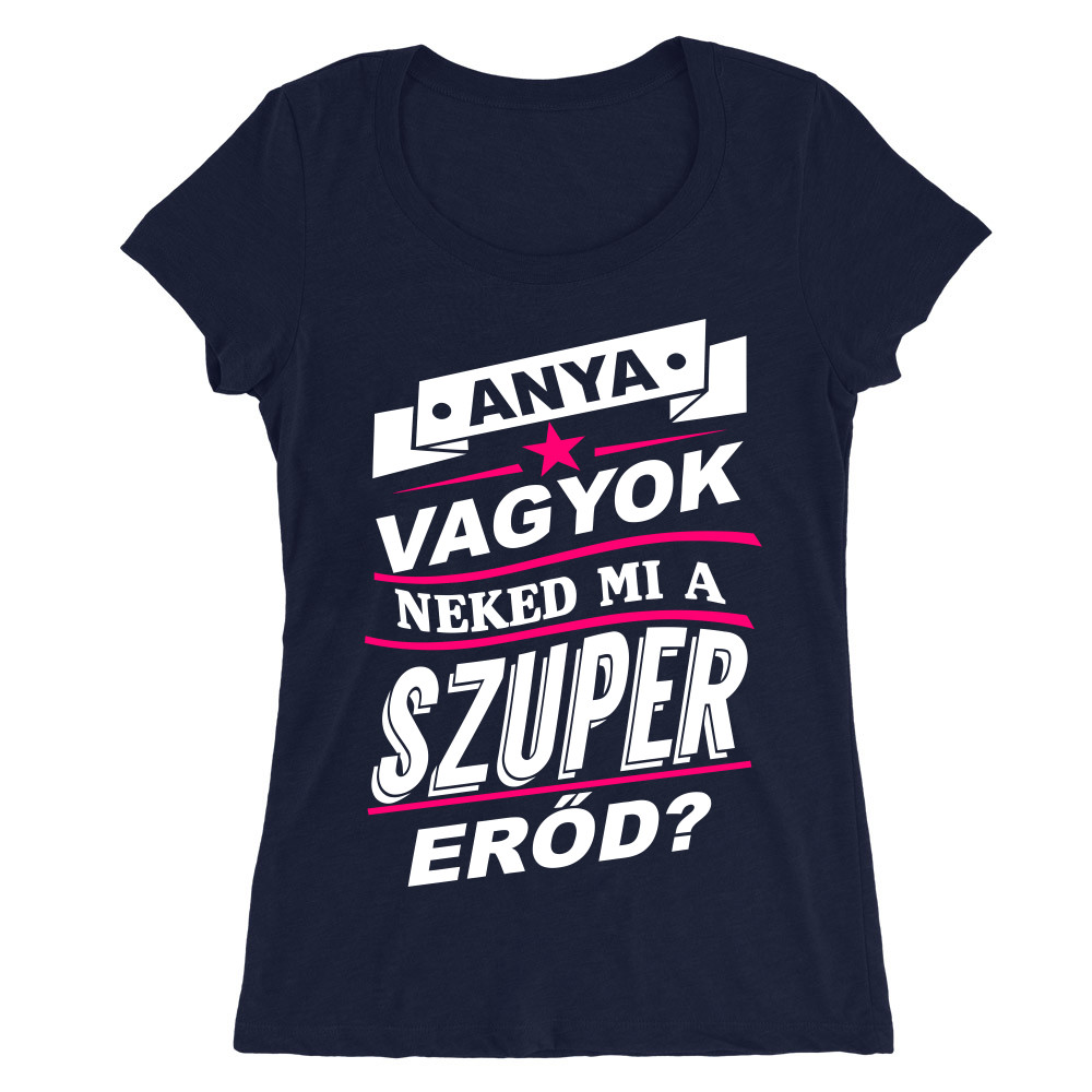 Anya vagyok, Neked mi a szupererőd? Női O-nyakú Póló