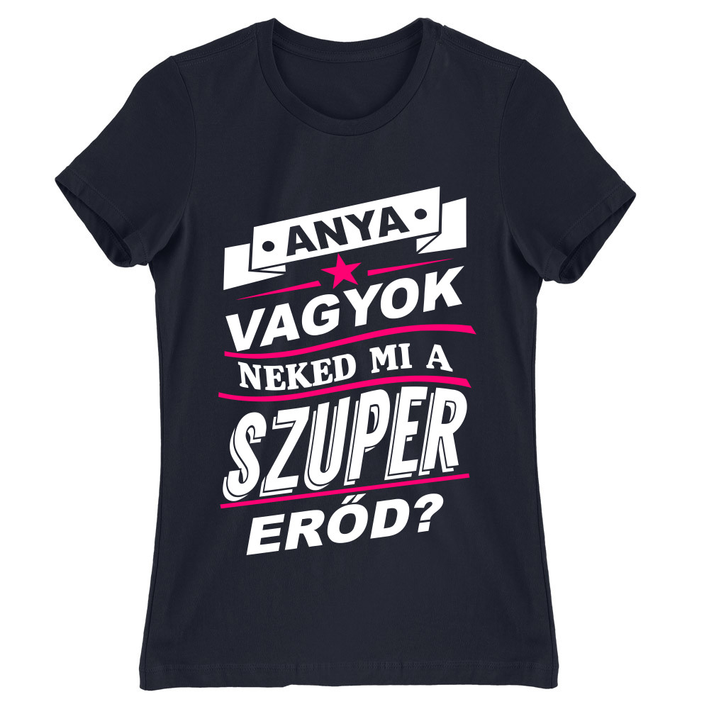 Anya vagyok, Neked mi a szupererőd? Női Póló