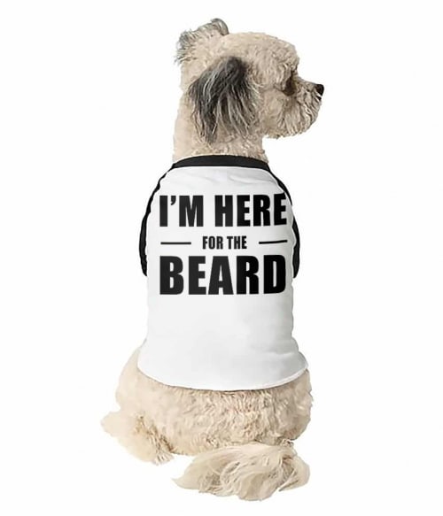 I'm Here For The Beard Póló - Ha Beard rajongó ezeket a pólókat tuti imádni fogod!