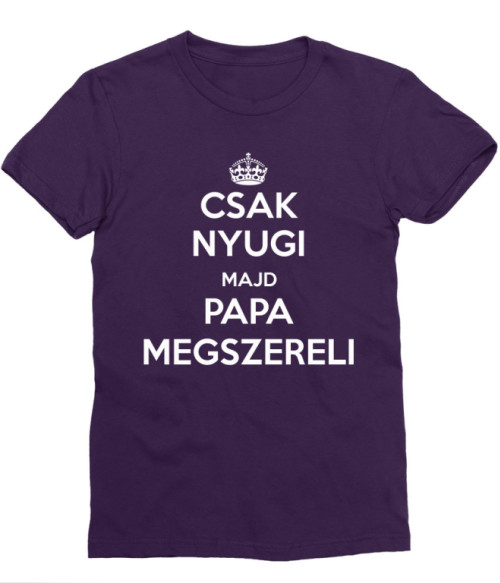 Majd Papa Megszereli Póló - Ha Family rajongó ezeket a pólókat tuti imádni fogod!