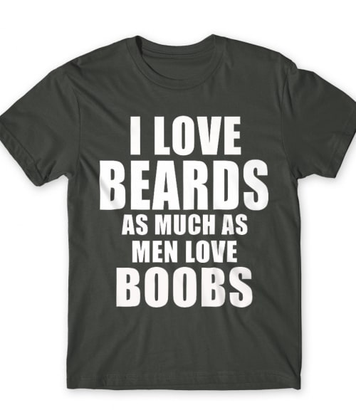 I Love Beards As Much As Men Love Boobs Szakállas Póló - Szakállas
