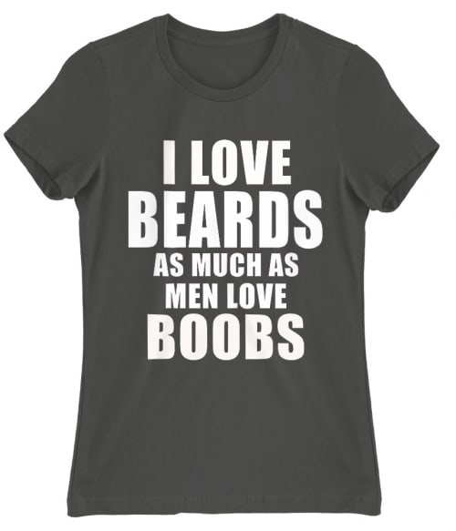 I Love Beards As Much As Men Love Boobs Póló - Ha Beard rajongó ezeket a pólókat tuti imádni fogod!