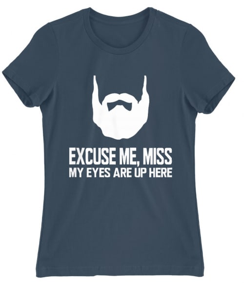 Excuse Me Miss My Eyes Are Up Here Póló - Ha Beard rajongó ezeket a pólókat tuti imádni fogod!