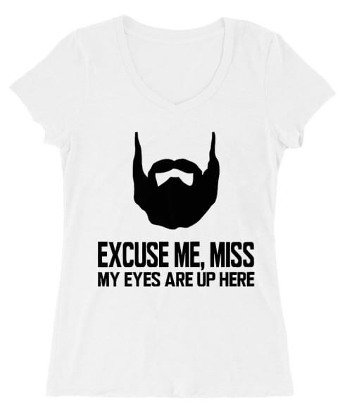 Excuse Me Miss My Eyes Are Up Here Póló - Ha Beard rajongó ezeket a pólókat tuti imádni fogod!