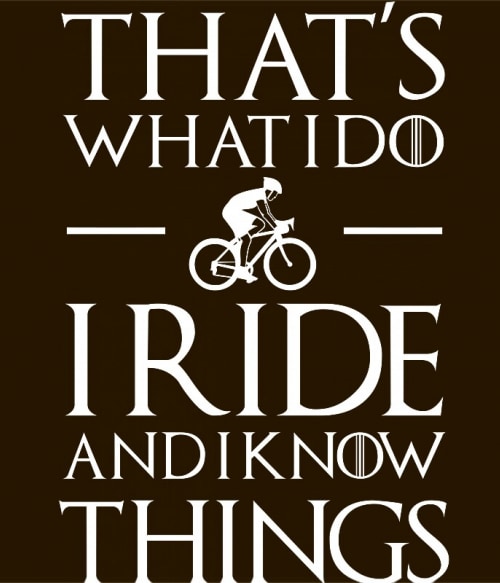 I Ride and I Know Things Biciklis Biciklis Biciklis Pólók, Pulóverek, Bögrék - Szabadidő