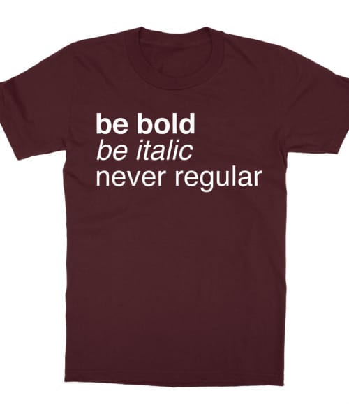 Be bold Póló - Ha Graphic Designer rajongó ezeket a pólókat tuti imádni fogod!