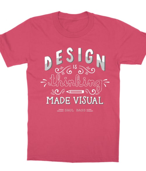 Design is thinking made visual Póló - Ha Graphic Designer rajongó ezeket a pólókat tuti imádni fogod!