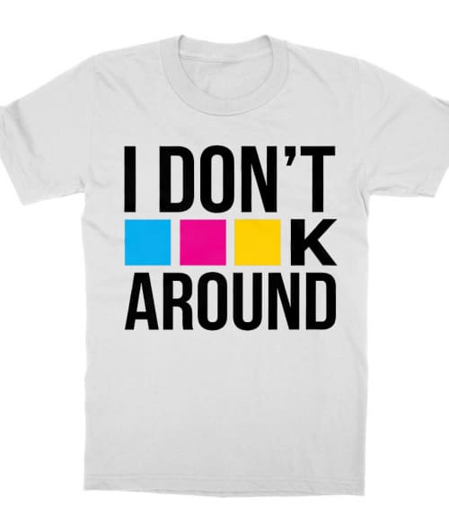 I don't CMYK around Póló - Ha Graphic Designer rajongó ezeket a pólókat tuti imádni fogod!