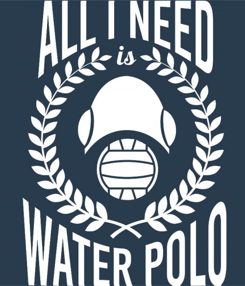 All I need is water polo Vízilabda Vízilabda Vízilabda Pólók, Pulóverek, Bögrék - Vízilabda
