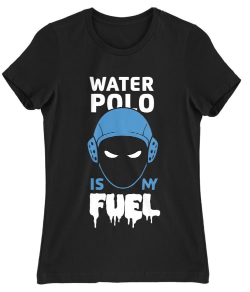 Water polo is my fuel Sport Női Póló - Vízilabda