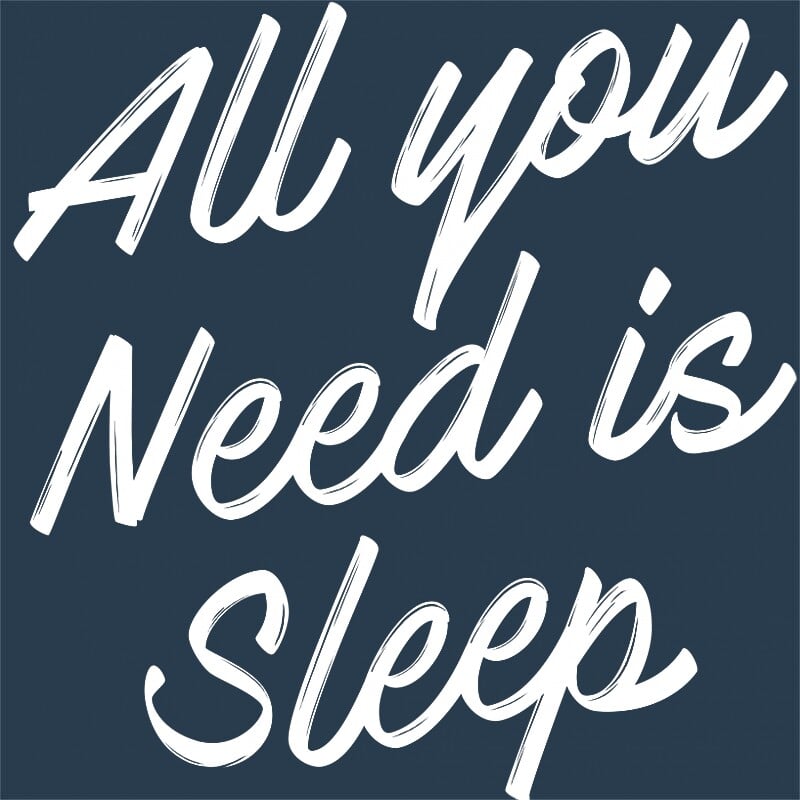 All you need is sleep