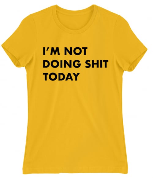 I'm not doing shit today Póló - Ha Laziness rajongó ezeket a pólókat tuti imádni fogod!