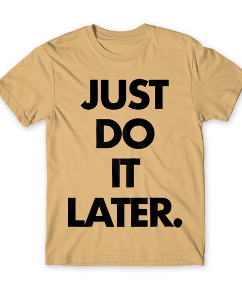 Just do it later Póló - Ha Laziness rajongó ezeket a pólókat tuti imádni fogod!