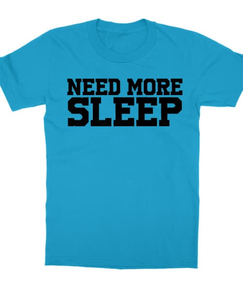 Need more sleep Póló - Ha Laziness rajongó ezeket a pólókat tuti imádni fogod!