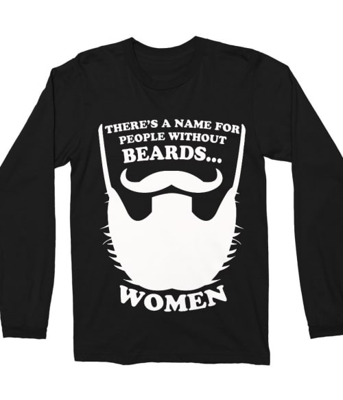 Men Without Beards Are Women Póló - Ha Beard rajongó ezeket a pólókat tuti imádni fogod!