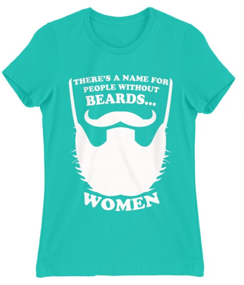 Men Without Beards Are Women Póló - Ha Beard rajongó ezeket a pólókat tuti imádni fogod!