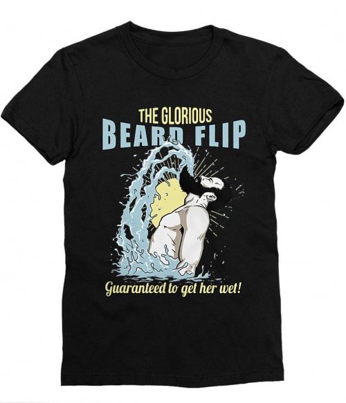 The glorious beard flip Póló - Ha Beard rajongó ezeket a pólókat tuti imádni fogod!