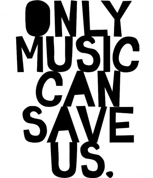 Only music can save us Hangszerek Pólók, Pulóverek, Bögrék - Zene